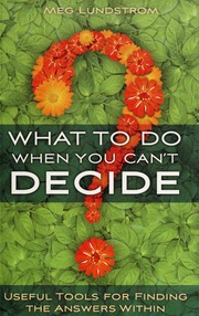 What to do when you can't decide : useful tools for finding the answers within