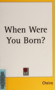 When were you born? : your future, marriage, character, tendencies clearly shown and described