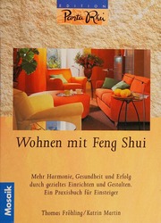Wohnen mit Feng-Shui mehr Harmonie, Gesundheit und Erfolg durch gezieltes Einrichten und Gestalten ; das Praxisbuch für Einsteiger