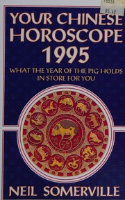 Your Chinese horoscope for 1995 : what the year of the pig holds in store for you