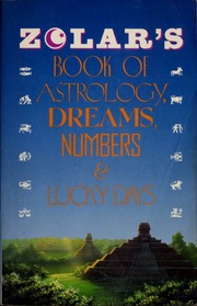 Zolar's book of astrology, dreams, numbers, and lucky days