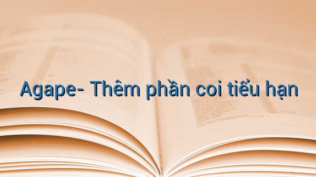 Agape- Thêm phần coi tiểu hạn
