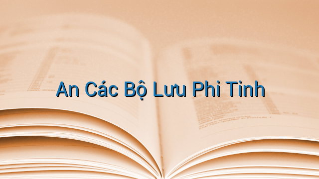 An Các Bộ Lưu Phi Tinh