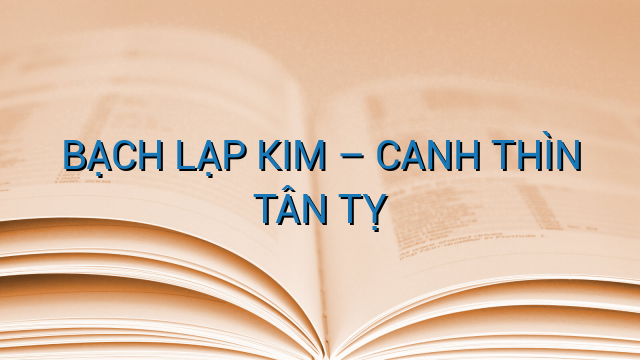 BẠCH LẠP KIM – CANH THÌN TÂN TỴ