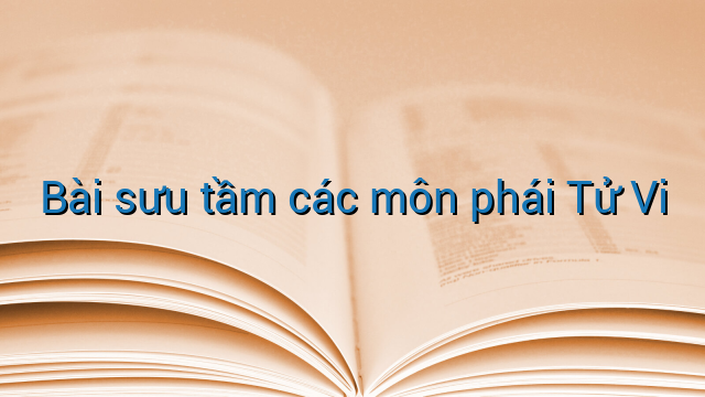 Bài sưu tầm các môn phái Tử Vi