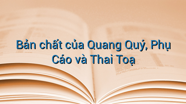 Bản chất của Quang Quý, Phụ Cáo và Thai Toạ