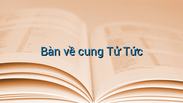 Bàn về cung Tử Tức