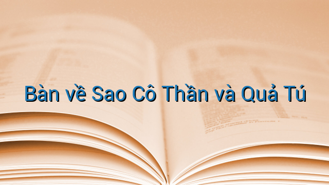 Bàn về Sao Cô Thần và Quả Tú