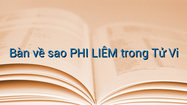 Bàn về sao PHI LIÊM trong Tử Vi