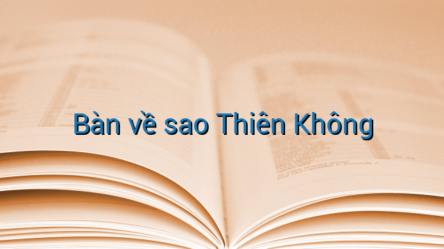Bàn về sao Thiên Không