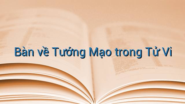 Bàn về Tướng Mạo trong Tử Vi