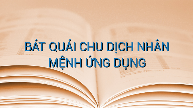 BÁT QUÁI CHU DỊCH NHÂN MỆNH ỨNG DỤNG