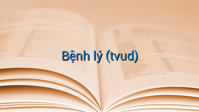 Bệnh lý (tvud)