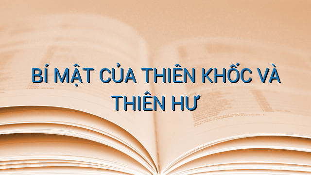 BÍ MẬT CỦA THIÊN KHỐC VÀ THIÊN HƯ