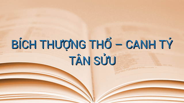 BÍCH THƯỢNG THỔ – CANH TÝ TÂN SỬU