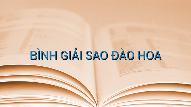 BÌNH GIẢI SAO ĐÀO HOA