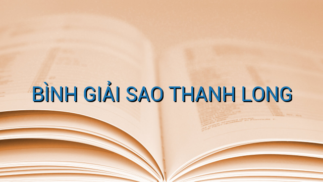 BÌNH GIẢI SAO THANH LONG