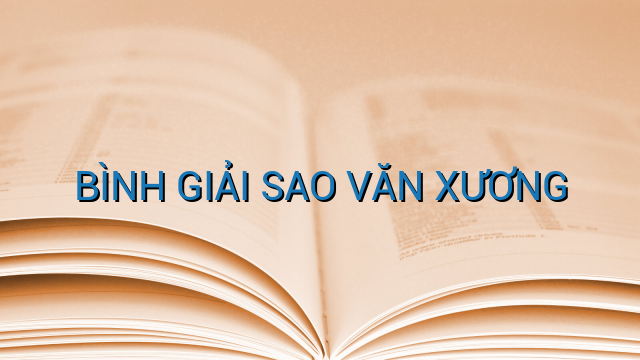 BÌNH GIẢI SAO VĂN XƯƠNG