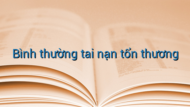 Bình thường tai nạn tổn thương