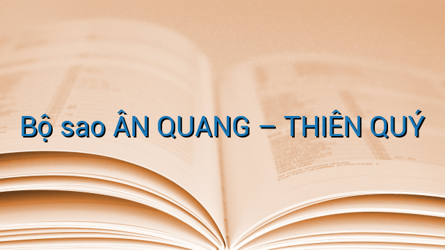 Bộ sao ÂN QUANG - THIÊN QUÝ