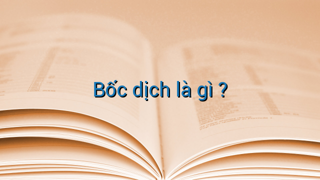 Bốc dịch là gì ?