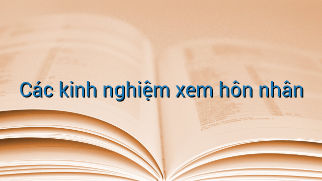 Các kinh nghiệm xem hôn nhân