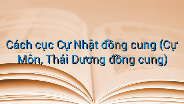 Cách cục Cự Nhật đồng cung (Cự Môn, Thái Dương đồng cung)