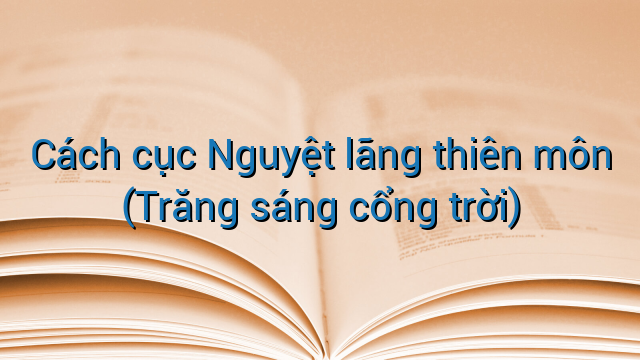 Cách cục Nguyệt lãng thiên môn (Trăng sáng cổng trời)
