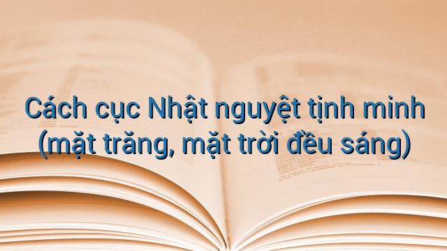 Cách cục Nhật nguyệt tịnh minh (mặt trăng, mặt trời đều sáng)