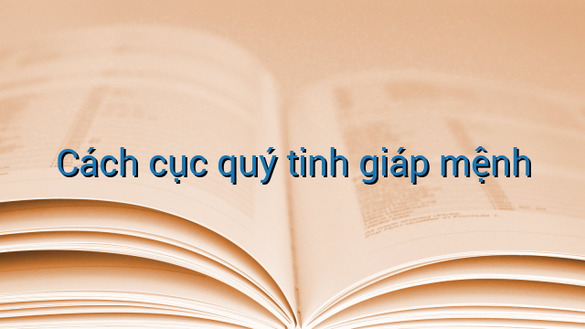 Cách cục quý tinh giáp mệnh