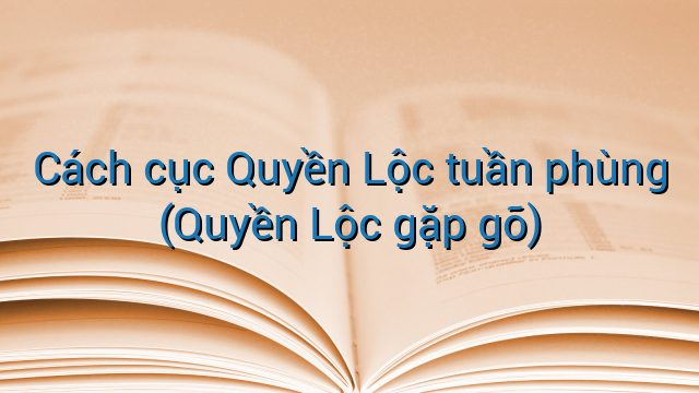Cách cục Quyền Lộc tuần phùng (Quyền Lộc gặp gỡ)