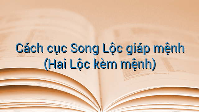Cách cục Song Lộc giáp mệnh (Hai Lộc kèm mệnh)
