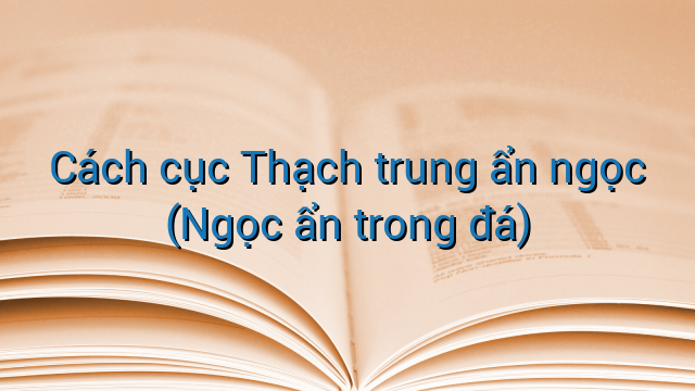 Cách cục Thạch trung ẩn ngọc (Ngọc ẩn trong đá)
