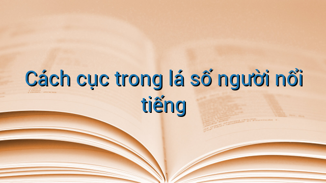 Cách cục trong lá số người nổi tiếng