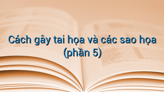 Cách gây tai họa và các sao họa (phần 5)