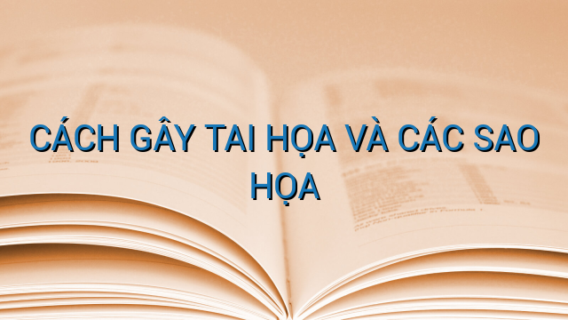 CÁCH GÂY TAI HỌA VÀ CÁC SAO HỌA
