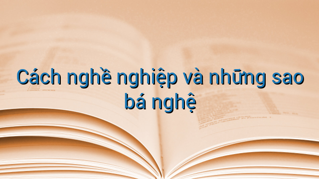 Cách nghề nghiệp và những sao bá nghệ