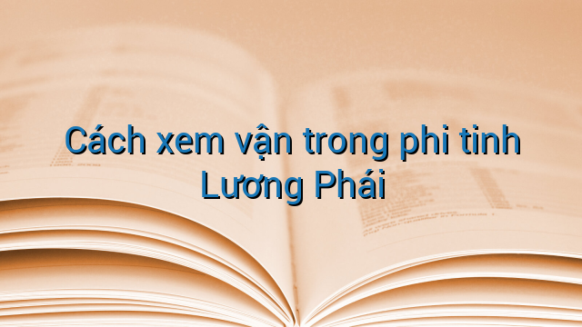 Cách xem vận trong phi tinh Lương Phái