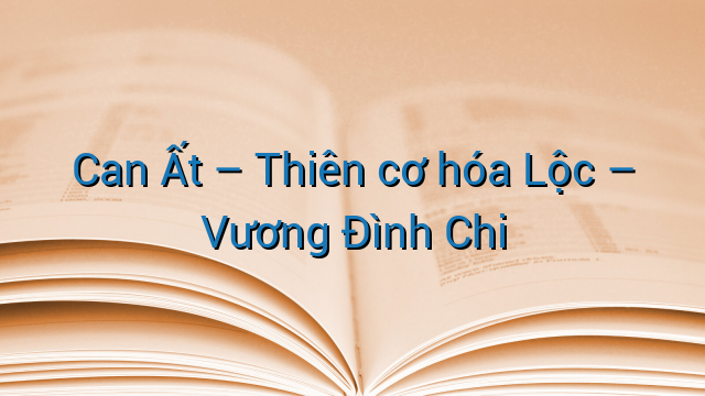 Can Ất - Thiên cơ hóa Lộc - Vương Đình Chi
