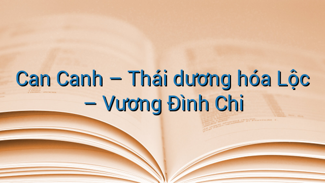 Can Canh - Thái dương hóa Lộc - Vương Đình Chi