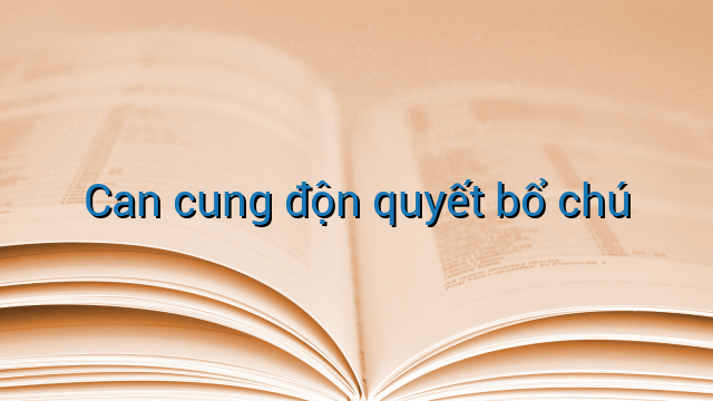 Can cung độn quyết bổ chú