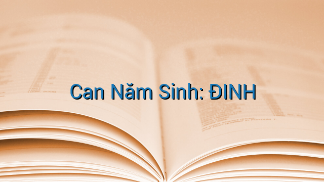 Can Năm Sinh: ĐINH