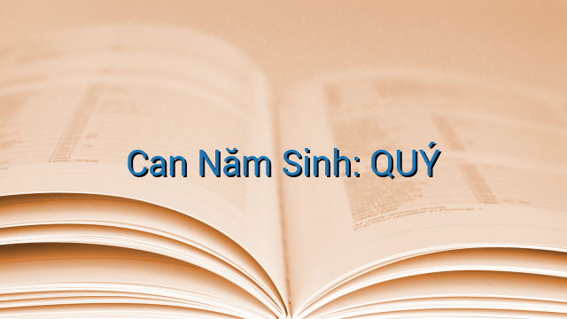 Can Năm Sinh: QUÝ