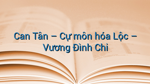 Can Tân - Cự môn hóa Lộc - Vương Đình Chi