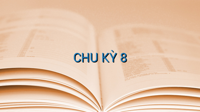 CHU KỲ 8