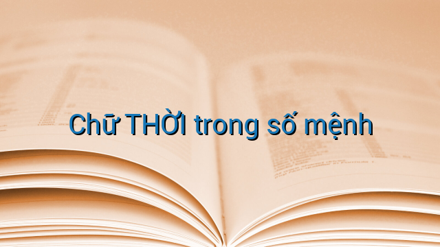 Chữ THỜI trong số mệnh