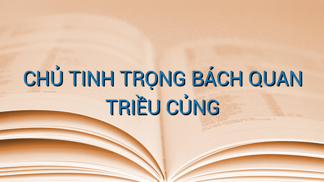 CHỦ TINH TRỌNG BÁCH QUAN TRIỀU CỦNG
