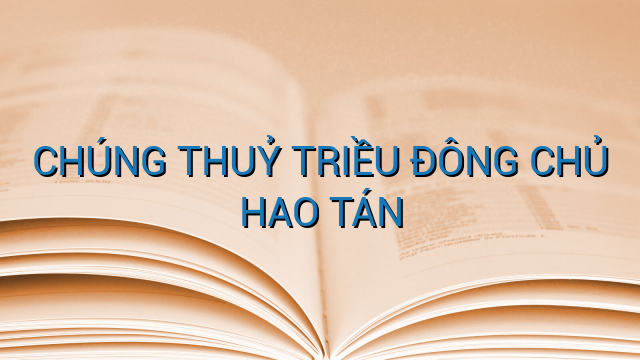 CHÚNG THUỶ TRIỀU ĐÔNG CHỦ HAO TÁN