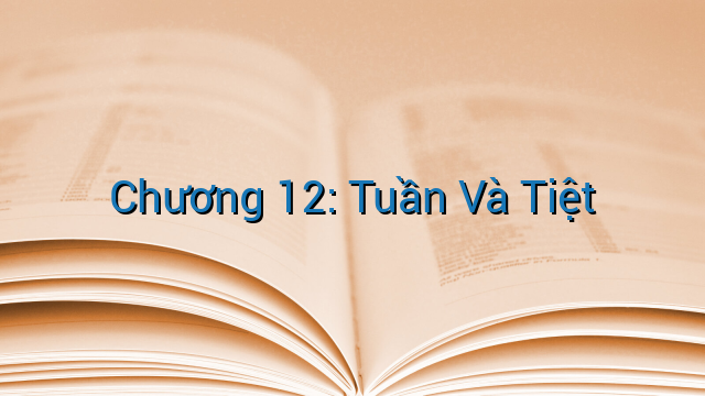Chương 12: Tuần Và Tiệt