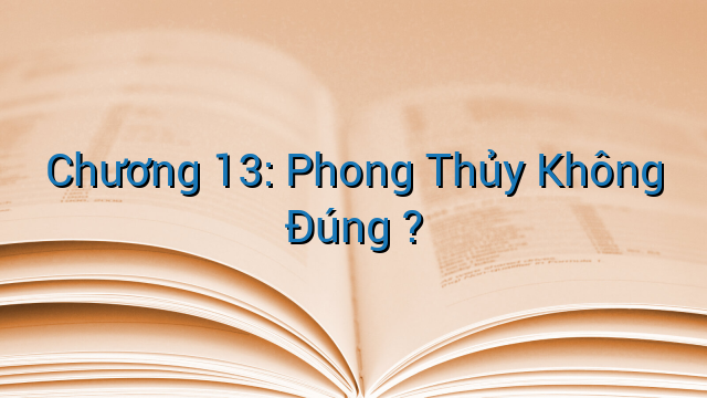 Chương 13: Phong Thủy Không Đúng ?